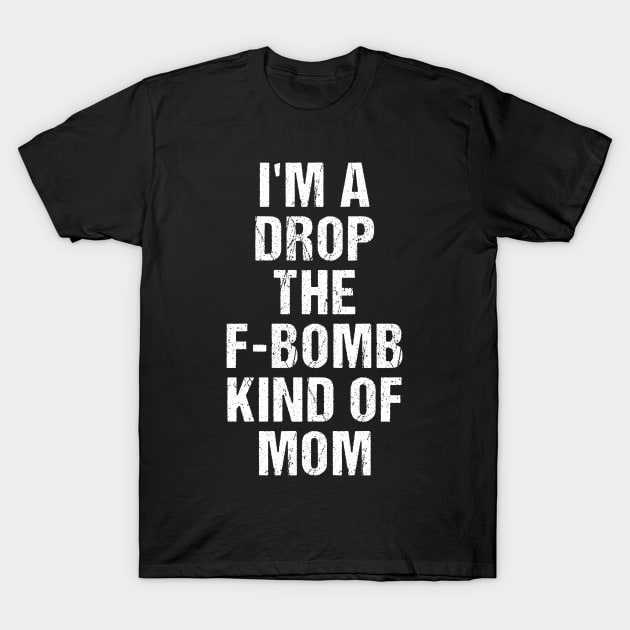 Funny Womens TShirt | I'm A Drop The F-Bomb Kind of Mom T-Shirt by TellingTales